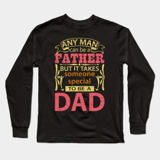 Any Man Can Be a Father But It Takes Someone Special To Be A Dad, Funny, Humor, Father's Day, World's Greatest Long Sleeve T-Shirt